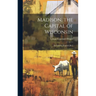 Madison, the Capital of Wisconsin: Its Growth, Progress [&c.]