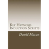Key Hypnosis Induction Scripts: How to Hypnotize anyone quickly and easily