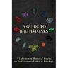 A Guide to Birthstones - A Collection of Historical Articles on the Gemstones Linked to Astrology