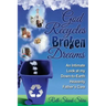 God Recycles Broken Dreams: An Intimate Look at My Down-To-Earth Heavenly Father's Care