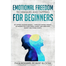 Emotional Freedom Techniques and Tapping for Beginners: EFT Tapping Solution Manual: 7 Effective Tapping Therapy Techniques for Overcoming Anxiety and