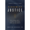 Redeeming Justice: Reclaiming God's Vision for Doing Good in the World