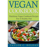 Vegan Cookbook: Nutritious Vegan Cookbook Recipes For A Healthy Diet