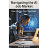 Navigating the AI Job Market: How to Future-Proof Your Career