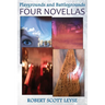 Playgrounds and Battlegrounds: Four Novellas