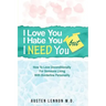 Borderline Personality Disorder - I Love You, I Hate You, But I Need You: How To Love Unconditionally for Someone Living with Borderline Personality (