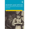 Prophets and Witches: Witchcraft, Gender and Politics in Revolutionary England