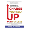 Charge Yourself Up for Success: Energizing Your Life, Work and Relationships