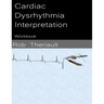 Cardiac Dysrhythmia Interpretation: Workbook