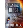 The Father's Horse: A Vision to Take Us Where We Truly Belong