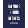 No More Hiring Regrets: Choose the best candidate / A guide for non HR professionals