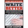 Write Better: Ultimate Write Better Guide! - Improve Your Writing Skills, Increase Productivity, And Boost Creativity To Write Bette