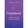 Purposehood: Transform Your Life, Transform the World