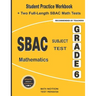 SBAC Subject Test Mathematics Grade 6: Student Practice Workbook + Two Full-Length SBAC Math Tests
