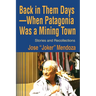 Back in Them Days--When Patagonia Was a Mining Town: Stories and Recollections
