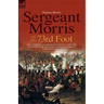 Sergeant Morris of the 73rd Foot: the Experiences of a British Infantryman During the Napoleonic Wars-Including Campaigns in Germany and at Waterloo