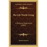 The Life Worth Living: A Personal Experience (1905)