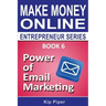 Power of Email Marketing: Book 6 of the Make Money Online Entrepreneur Series