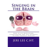 Singing in the Brain: How to use Meditation-Visualization and Self-Hypnosis to 'SING YOURSELF HEALTHY'