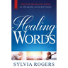 Healing Words: Discover the Healing Power of Speaking the Scriptures