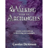 Walking With The Archangels: A twelve-week workbook to discovering your Archangels.