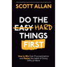 Do the Hard Things First: How to Win Over Procrastination and Master the Habit of Doing Difficult Work