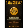 Data Science: What the Best Data Scientists Know About Data Analytics, Data Mining, Statistics, Machine Learning, and Big Data - That You Don't