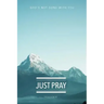 Just Pray: God's Not Done With You