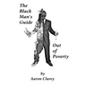 The Black Man's Guide Out of Poverty: For Black Men Who Demand Better