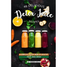 46 Delicious Detox Juice Recipes: A Complete Recipe Book of Healthy, Tasty Juice Ideas!