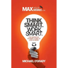Think Smart. Work Smart.: The definitive student guide to less is more!