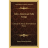 Afro-American Folk Songs: A Study in Racial and National Music