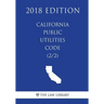 California Public Utilities Code (2/2) (2018 Edition)