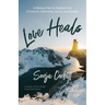 Love Heals: A Biblical Plan to Restore Our Emotions, Memories, Souls, and Bodies