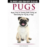 Pugs - The Owner's Guide from Puppy to Old Age - Choosing, Caring for, Grooming, Health, Training and Understanding Your Pug Dog or Puppy