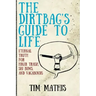 The Dirtbag's Guide to Life: Eternal Truth for Hiker Trash, Ski Bums, and Vagabonds