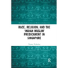 Race, Religion, and the 'Indian Muslim' Predicament in Singapore