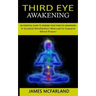 Third Eye Awakening: An Essential Guide to Opening Your Third Eye Awakening(A Guided Meditation Manual to Expand Mind Power)