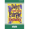 Don't Think About Purple Elephants [Standard Large Print 16 Pt Edition]