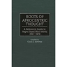 Roots of Afrocentric Thought: A Reference Guide to Negro Digest/Black World, 1961-1976