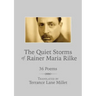 The Quiet Storms of Rainer Maria Rilke: 36 Poems