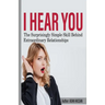 I hear You: The surprisingly Simple Skill Behind Extraordinary Relationships
