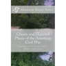 Ghosts and Haunted Places of the American Civil War