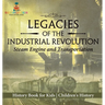 Legacies of the Industrial Revolution: Steam Engine and Transportation - History Book for Kids Children's History