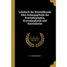 Lehrbuch der Krystallkunde Oder Anfangsgründe der Krystallographie, Krystallophysik und Krystalloche
