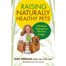 Raising Naturally Healthy Pets: A Guide to Helping Your Pets Live Longer