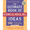 The Ultimate Book of Homeschooling Ideas: 500+ Fun and Creative Learning Activities for Kids Ages 3-12