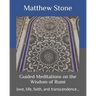 Guided Meditations on the Wisdom of Rumi: love, life, faith, and transcendence...