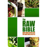 The Raw Bible - Raw Food Recipes for the Raw Food Lifestyle: 200 Recipes - The Definitive Recipe Book