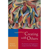 Creating with Others: The Practice of Imagination in Life, Art, and the Workplace